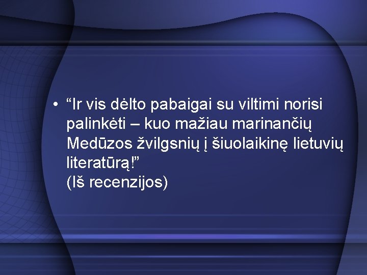  • “Ir vis dėlto pabaigai su viltimi norisi palinkėti – kuo mažiau marinančių