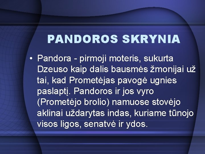 PANDOROS SKRYNIA • Pandora - pirmoji moteris, sukurta Dzeuso kaip dalis bausmės žmonijai už