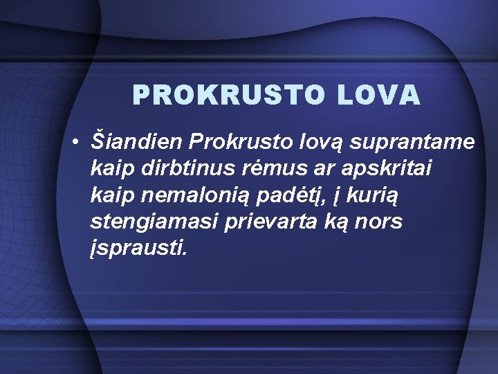 PROKRUSTO LOVA • Šiandien Prokrusto lovą suprantame kaip dirbtinus rėmus ar apskritai kaip nemalonią