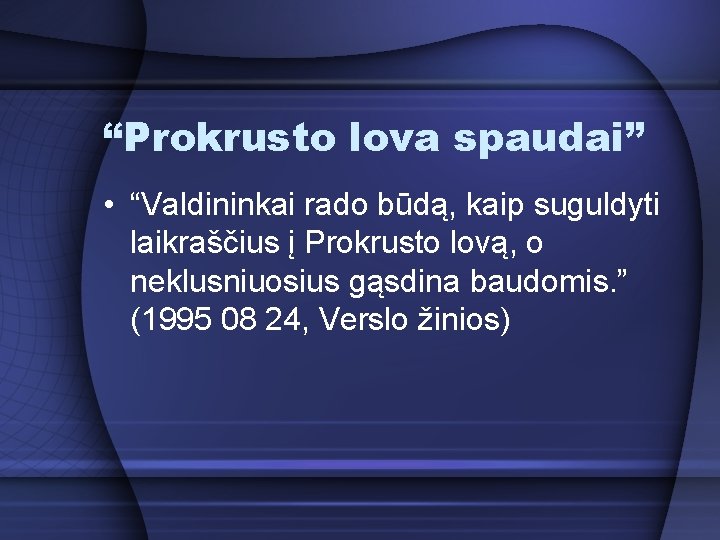 “Prokrusto lova spaudai” • “Valdininkai rado būdą, kaip suguldyti laikraščius į Prokrusto lovą, o