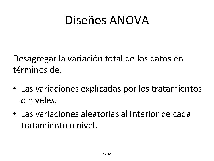 Diseños ANOVA Desagregar la variación total de los datos en términos de: • Las