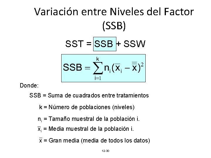 Variación entre Niveles del Factor (SSB) SST = SSB + SSW Donde: SSB = Variación entre Niveles del Factor (SSB) SST = SSB + SSW Donde: SSB =