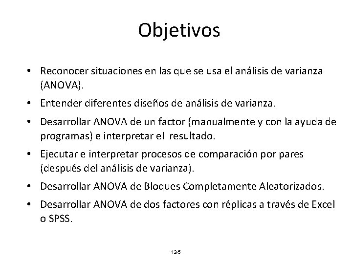 Objetivos • Reconocer situaciones en las que se usa el análisis de varianza (ANOVA).