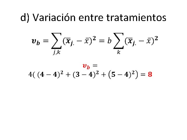 d) Variación entre tratamientos • 