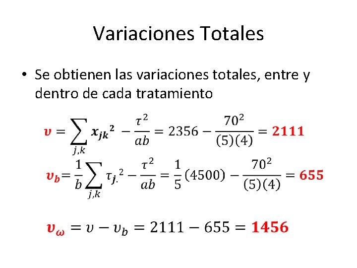 Variaciones Totales • Se obtienen las variaciones totales, entre y dentro de cada tratamiento Variaciones Totales • Se obtienen las variaciones totales, entre y dentro de cada tratamiento