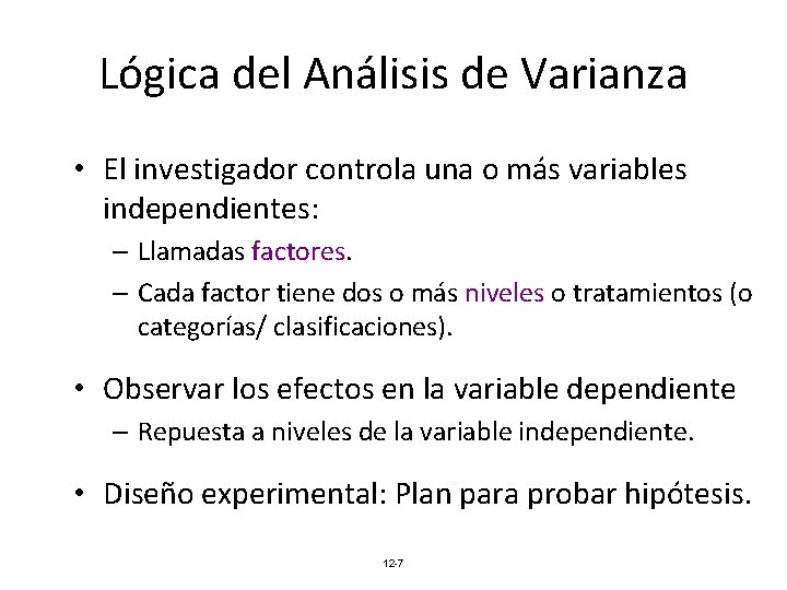 Lógica del Análisis de Varianza • El investigador controla una o más variables independientes: Lógica del Análisis de Varianza • El investigador controla una o más variables independientes: