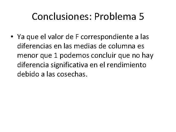 Conclusiones: Problema 5 • Ya que el valor de F correspondiente a las diferencias Conclusiones: Problema 5 • Ya que el valor de F correspondiente a las diferencias
