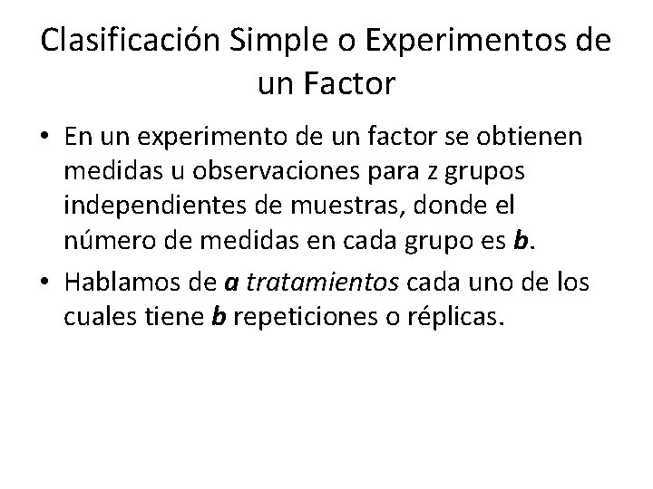 Clasificación Simple o Experimentos de un Factor • En un experimento de un factor Clasificación Simple o Experimentos de un Factor • En un experimento de un factor