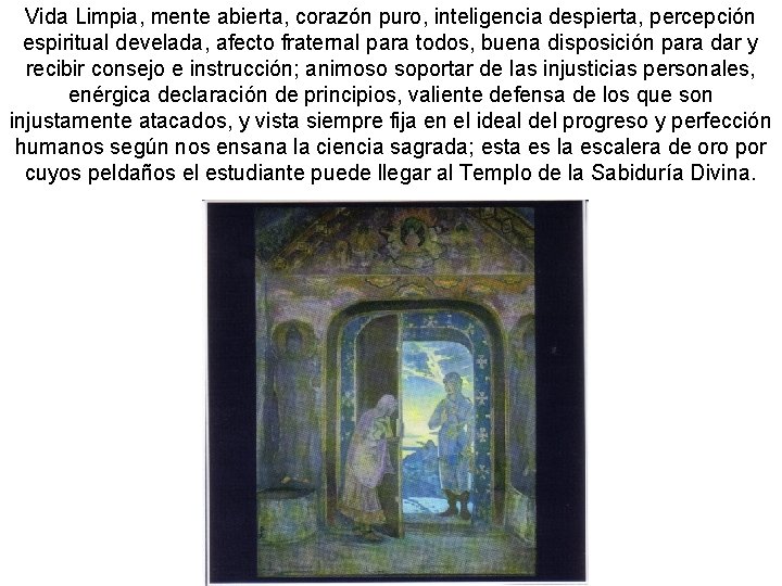 Vida Limpia, mente abierta, corazón puro, inteligencia despierta, percepción espiritual develada, afecto fraternal para