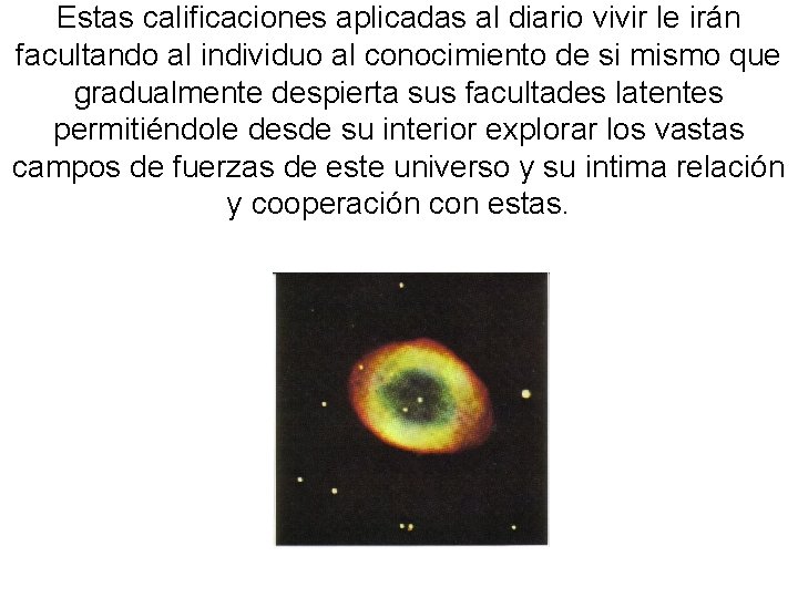 Estas calificaciones aplicadas al diario vivir le irán facultando al individuo al conocimiento de