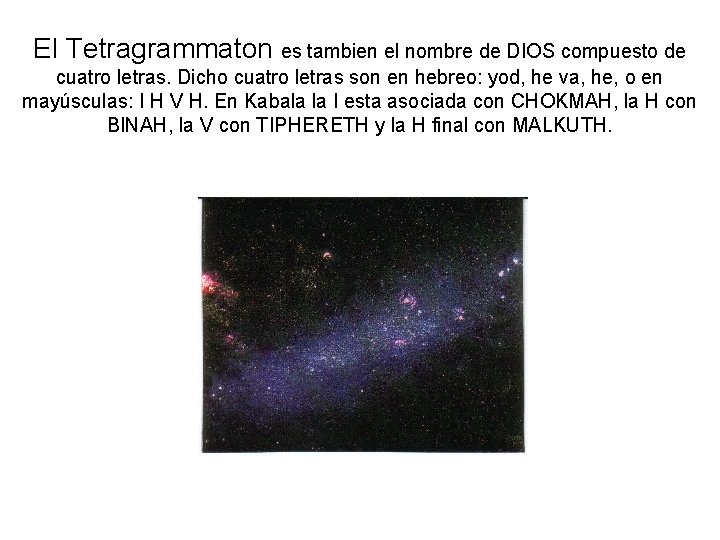 El Tetragrammaton es tambien el nombre de DIOS compuesto de cuatro letras. Dicho cuatro