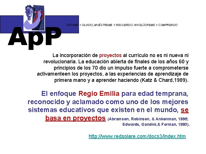 Ap. P “DÍGAME Y OLVIDO, MUÉSTREME Y RECUERDO. INVOLÚCREME Y COMPRENDO La incorporación de