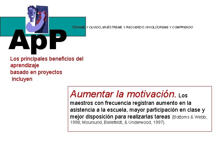 Ap. P “DÍGAME Y OLVIDO, MUÉSTREME Y RECUERDO. INVOLÚCREME Y COMPRENDO Los principales beneficios