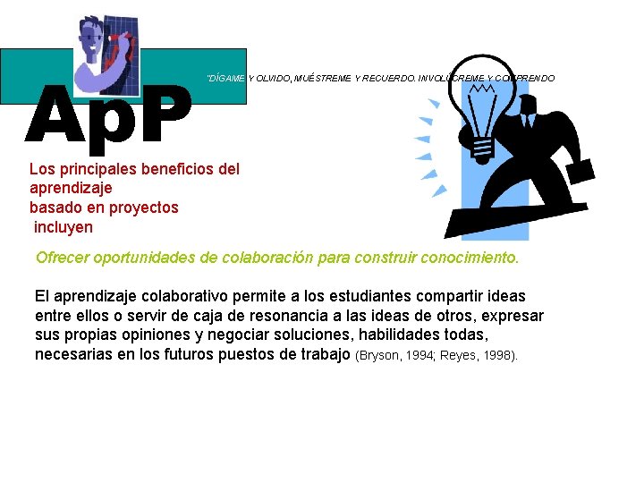 Ap. P “DÍGAME Y OLVIDO, MUÉSTREME Y RECUERDO. INVOLÚCREME Y COMPRENDO Los principales beneficios