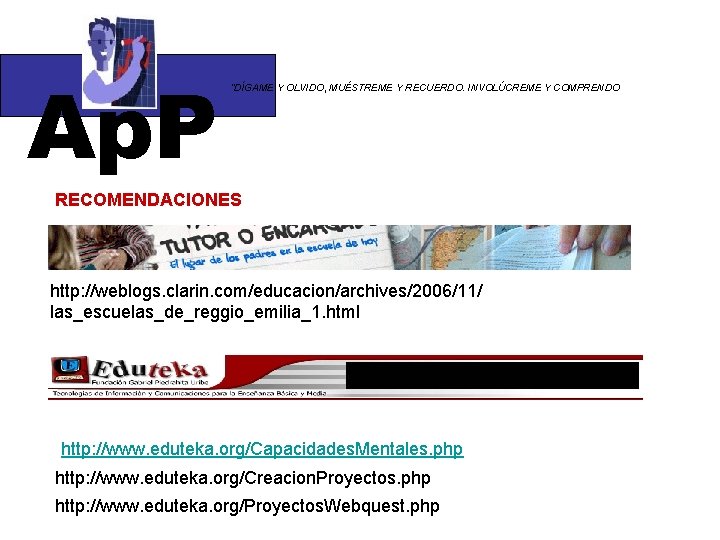 Ap. P “DÍGAME Y OLVIDO, MUÉSTREME Y RECUERDO. INVOLÚCREME Y COMPRENDO RECOMENDACIONES http: //weblogs.