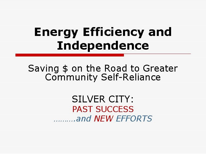Energy Efficiency and Independence Saving $ on the Road to Greater Community Self-Reliance SILVER