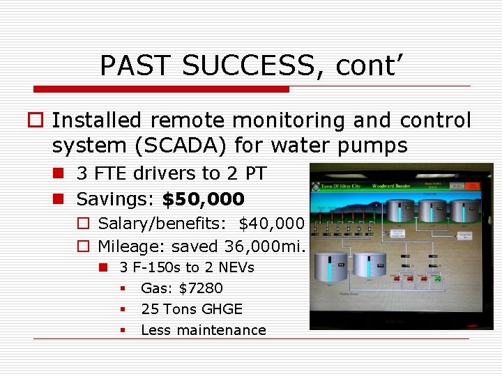 PAST SUCCESS, cont’ o Installed remote monitoring and control system (SCADA) for water pumps