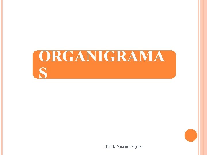ORGANIGRAMA S Prof. Victor Rojas ORGANIGRAMA S Prof. Victor Rojas