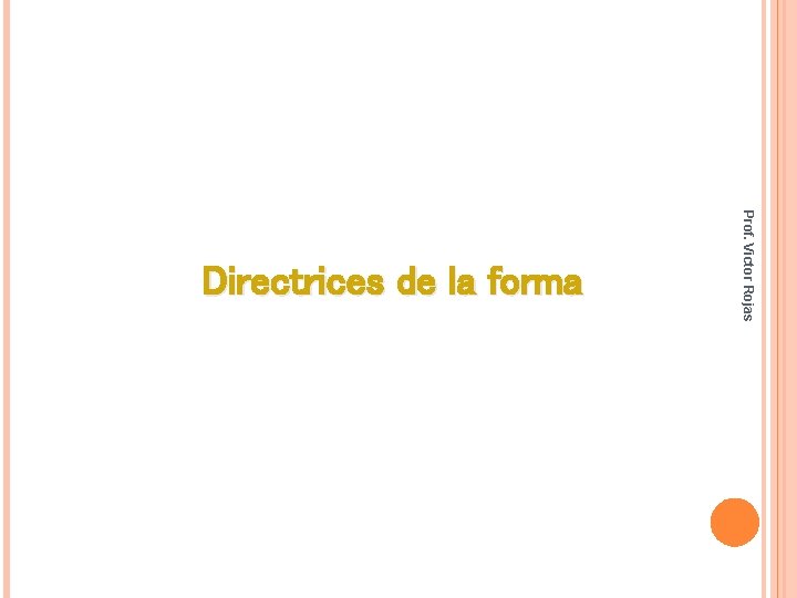 Prof. Victor Rojas Directrices de la forma Prof. Victor Rojas Directrices de la forma