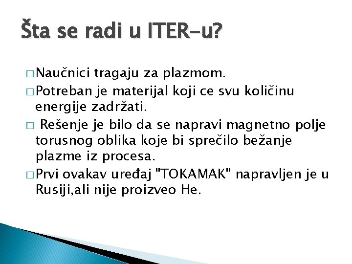 Šta se radi u ITER-u? � Naučnici tragaju za plazmom. � Potreban je materijal