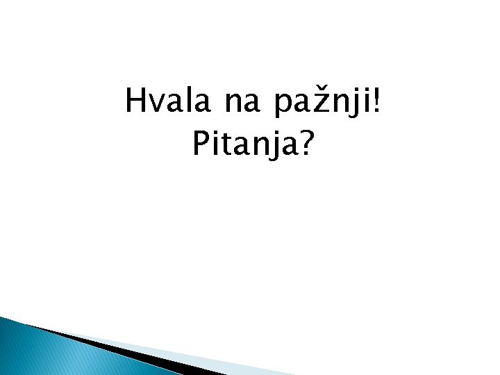 Hvala na pažnji! Pitanja? 