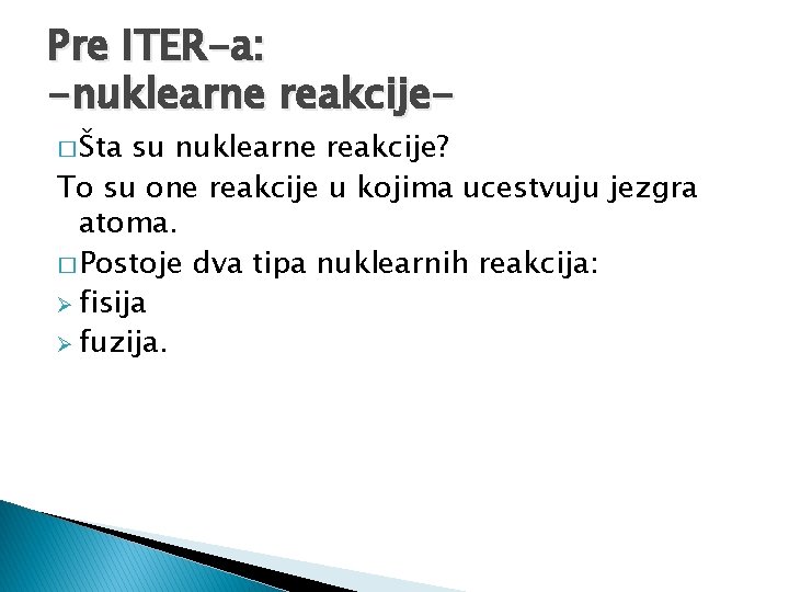 Pre ITER-a: -nuklearne reakcije� Šta su nuklearne reakcije? To su one reakcije u kojima