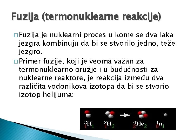 Fuzija (termonuklearne reakcije) � Fuzija je nuklearni proces u kome se dva laka jezgra