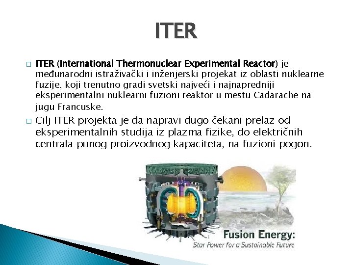 ITER � � ITER (International Thermonuclear Experimental Reactor) je međunarodni istraživački i inženjerski projekat