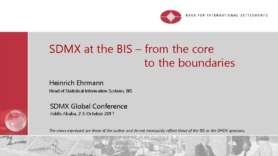 SDMX at the BIS – from the core to the boundaries Heinrich Ehrmann Head