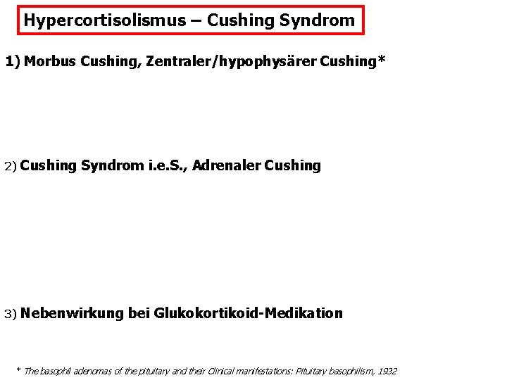 Hypercortisolismus – Cushing Syndrom 1) Morbus Cushing, Zentraler/hypophysärer Cushing* 2) Cushing Syndrom i. e.