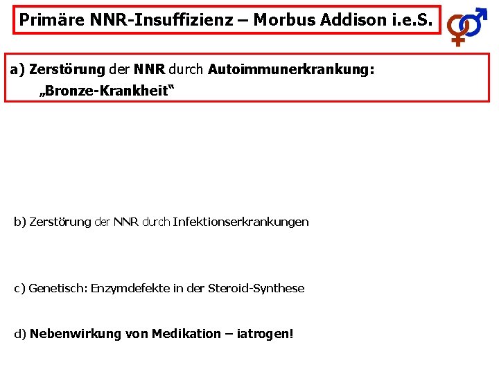 Primäre NNR-Insuffizienz – Morbus Addison i. e. S. a) Zerstörung der NNR durch Autoimmunerkrankung: