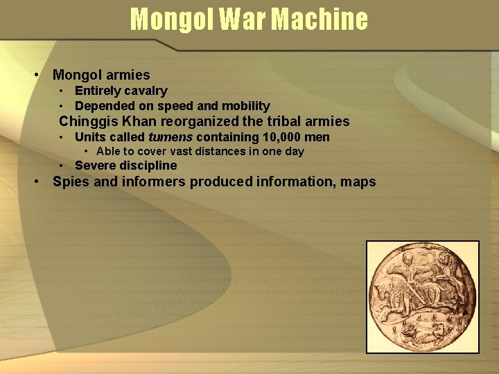 Mongol War Machine • Mongol armies • Entirely cavalry • Depended on speed and