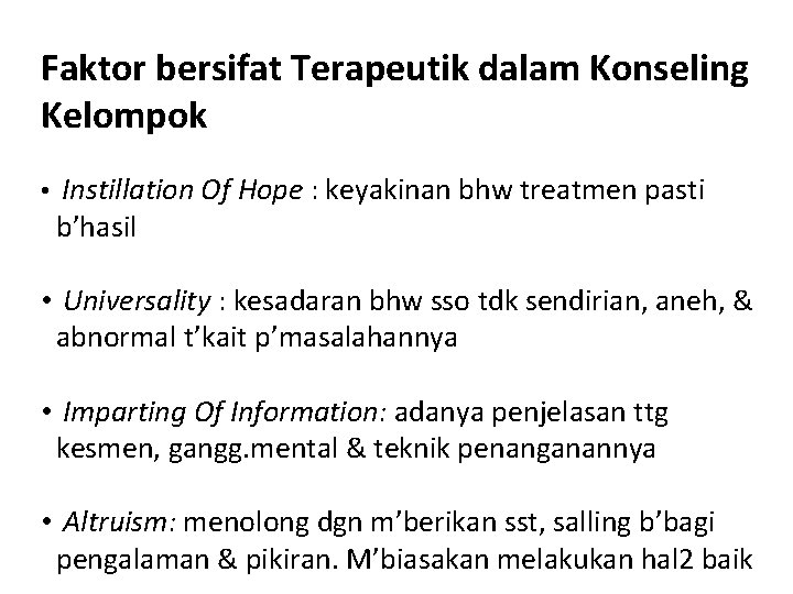 Faktor bersifat Terapeutik dalam Konseling Kelompok • Instillation Of Hope : keyakinan bhw treatmen