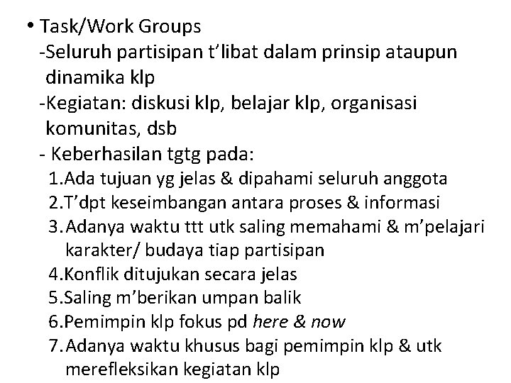  • Task/Work Groups -Seluruh partisipan t’libat dalam prinsip ataupun dinamika klp -Kegiatan: diskusi