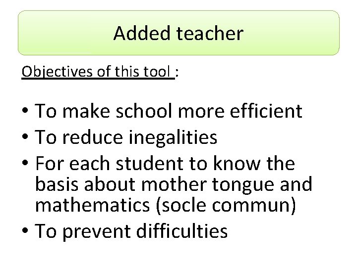 Added teacher Objectives of this tool : • To make school more efficient •