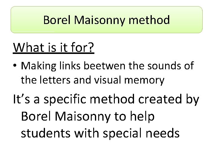 Borel Maisonny method What is it for? • Making links beetwen the sounds of