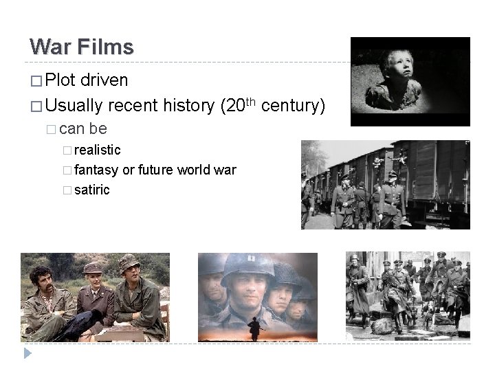 War Films � Plot driven � Usually recent history (20 th century) � can