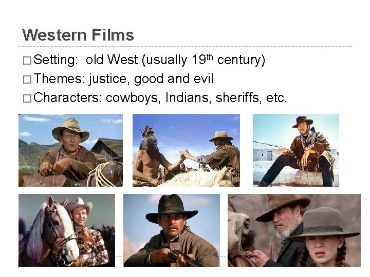 Western Films � Setting: old West (usually 19 th century) � Themes: justice, good