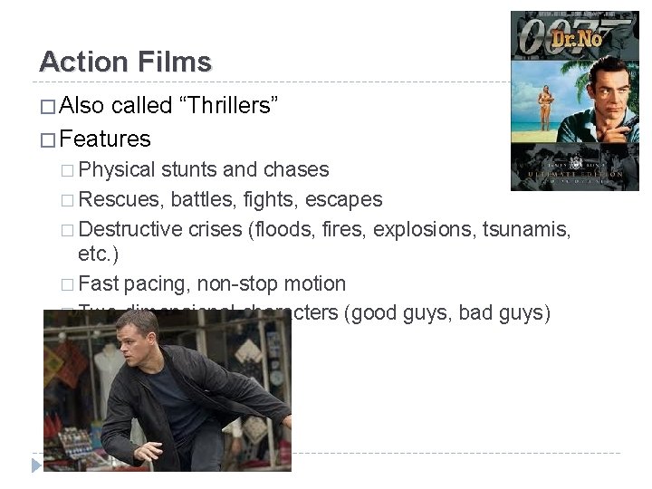 Action Films � Also called “Thrillers” � Features � Physical stunts and chases �