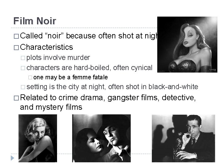 Film Noir � Called “noir” because often shot at night � Characteristics � plots