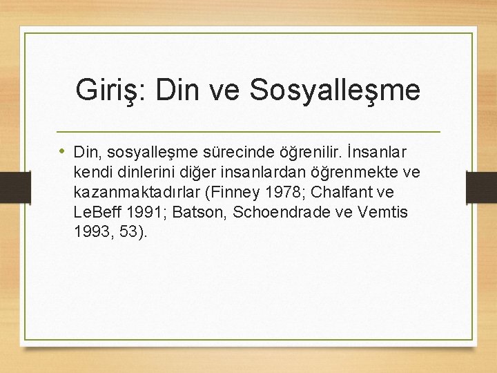 Giriş: Din ve Sosyalleşme • Din, sosyalleşme sürecinde öğrenilir. İnsanlar kendi dinlerini diğer insanlardan