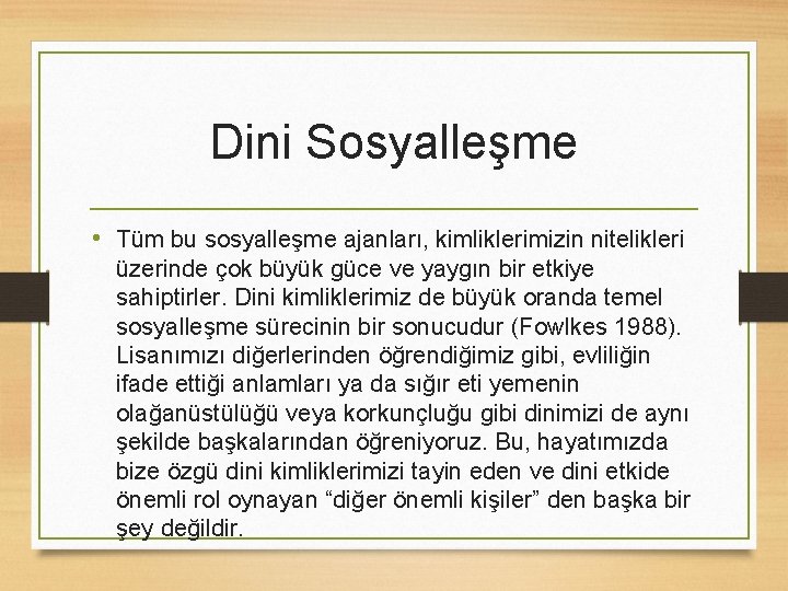 Dini Sosyalleşme • Tüm bu sosyalleşme ajanları, kimliklerimizin nitelikleri üzerinde çok büyük güce ve