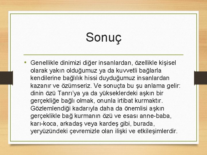 Sonuç • Genellikle dinimizi diğer insanlardan, özellikle kişisel olarak yakın olduğumuz ya da kuvvetli