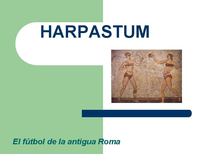 HARPASTUM El fútbol de la antigua Roma 