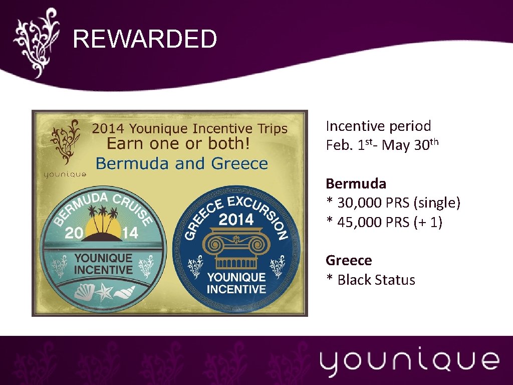 REWARDED Incentive period Feb. 1 st- May 30 th Bermuda * 30, 000 PRS