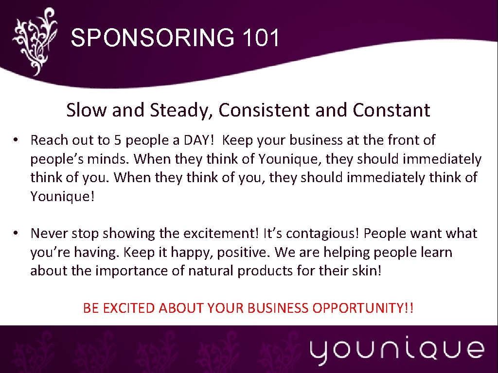 SPONSORING 101 Slow and Steady, Consistent and Constant • Reach out to 5 people