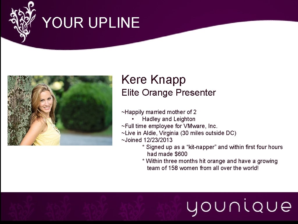 YOUR UPLINE Kere Knapp Elite Orange Presenter ~Happily married mother of 2 • Hadley