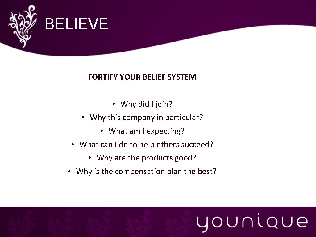 BELIEVE FORTIFY YOUR BELIEF SYSTEM • Why did I join? • Why this company