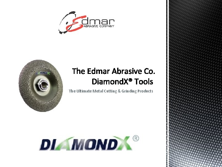 The Ultimate Metal Cutting & Grinding Products ® 