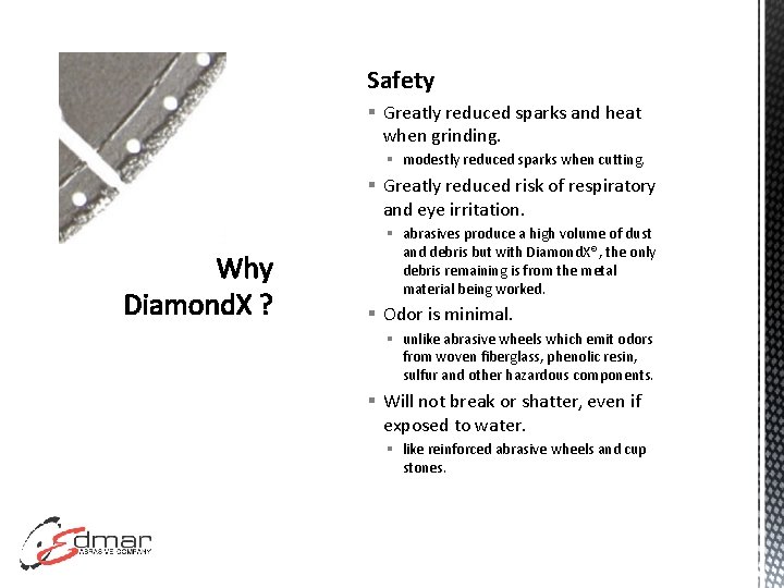 Safety § Greatly reduced sparks and heat when grinding. § modestly reduced sparks when